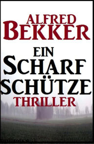 Title: Ein Scharfschütze: Thriller, Author: Alfred Bekker