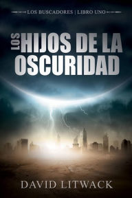 Title: Los hijos de la oscuridad (Los Buscadores - Libro 1), Author: David Litwack