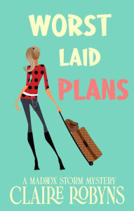 Title: Worst Laid Plans (A Maddox Storm Mystery, #1), Author: Claire Robyns