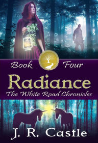 Title: Radiance (The White Road Chronicles, #4), Author: J. R. Castle