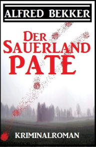 Title: Alfred Bekker Kriminalroman: Der Sauerland-Pate, Author: Alfred Bekker