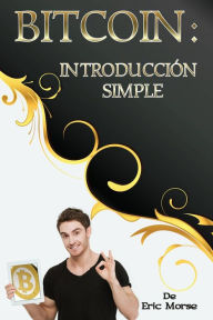 Title: Bitcoin: Introducción simple, Author: Eric Morse