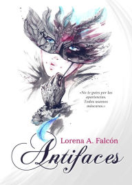 Title: Antifaces, Author: Lorena A. Falcón