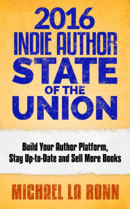Title: 2016 Indie Author State of the Union, Author: Michael La Ronn