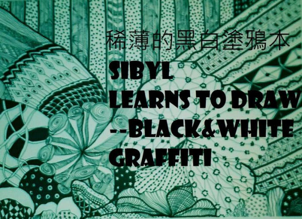 SIBYL LEARNS TO DRAW 1 --Black&White Graffiti (3, #1)