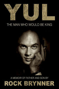 Title: YUL The Man Who Would Be King, Author: Rock Brynner