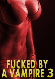 Title: Fucked By A Vampire 3: Anal In Public, Dom Sub, Sex Slave, Creampie, Paranormal, Rough Hardcore Explicit, Author: Amy Grey