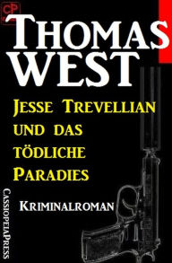 Title: Jesse Trevellian und das tödliche Paradies, Author: Thomas West