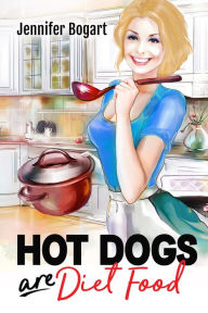 Title: Hot Dogs are Diet Food, Author: Jennifer Bogart