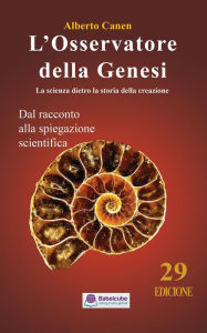 Title: L'osservatore della Genesi la scienza dietro la storia della creazione, Author: Alberto Canen