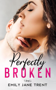 Title: Perfectly Broken (Sexy & Dangerous, #4), Author: Emily Jane Trent