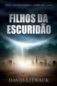 Title: Filhos da Escuridão (Os Buscadores - Livro 1), Author: David Litwack