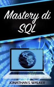 Title: Mastery di SQL, Author: Jonathan S. Walker