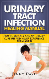 Title: Urinary Tract Infection Healing Manual, Author: Jenny Davis