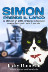 Title: Simon prende il largo. La storia di un gatto coraggioso diventato un eroe famoso in tutto il mondo., Author: Jacky Donovan