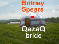 Title: Britney Spears, QazaQ Bride, Author: Kanat Malim