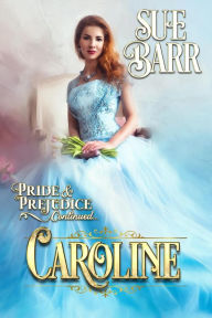 Title: Caroline (Pride & Prejudice continued..., #1), Author: Sue Barr