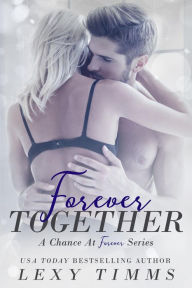 Title: Forever Together (A Chance at Forever Series), Author: Lexy Timms