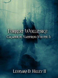 Title: Forrest Wollinsky: Caçador de Vampiros (Volume I), Author: Leonard D. Hilley II