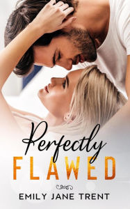 Title: Perfectly Flawed (Sexy & Dangerous, #3), Author: Emily Jane Trent