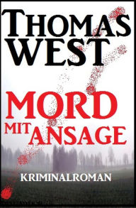Title: Mord mit Ansage: Kriminalroman, Author: Thomas West