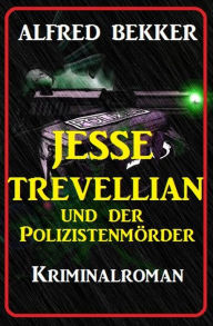 Title: Jesse Trevellian und der Polizistenmörder, Author: Alfred Bekker