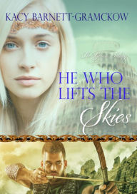 Title: He Who Lifts the Skies (The Genesis Trilogy, #2), Author: Kacy Barnett-Gramckow
