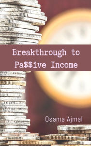 Title: Breakthrough to Pa$$ive Income, Author: Osama Ajmal
