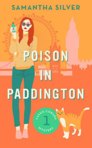 Title: Poison in Paddington (Cassie Coburn Mystery), Author: Samantha Silver