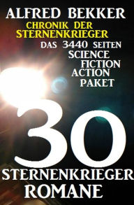 Title: 30 Sternenkrieger Romane - Das 3440 Seiten Science Fiction Action Paket: Chronik der Sternenkrieger, Author: Alfred Bekker