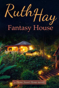 Title: Fantasy House (Home Sweet Home, #2), Author: Ruth Hay