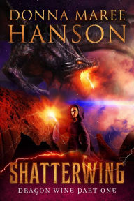 Title: Shatterwing (Dragon Wine, #1), Author: Donna Maree Hanson