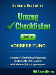 Title: Umzug Checklisten, Teil 1: Vorbereitung (Umfangreiche Checklisten zum Ausdrucken, damit Sie ALLES erledigen können und sich Aufwand, Zeit und Ärger ersparen), Author: Barbara Brühwiler