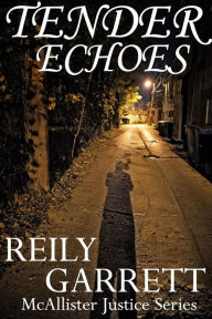 Title: Tender Echoes (The McAllister Justice Series), Author: Reily Garrett