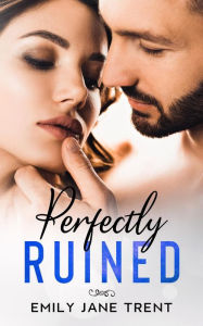 Title: Perfectly Ruined (Sexy & Dangerous, #2), Author: Emily Jane Trent