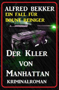 Title: Bount Reiniger - Der Killer von Manhattan, Author: Alfred Bekker