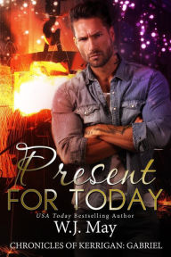 Title: Present For Today (The Chronicles of Kerrigan: Gabriel, #2), Author: W.J. May