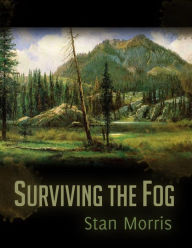 Title: Surviving the Fog, Author: Stan Morris