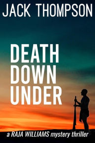 Title: Death Down Under (Raja Williams Mystery Thrillers, #7), Author: Jack Thompson