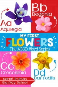 Title: My First Flowers - The ABCD Word Series, Author: Sarah Truman