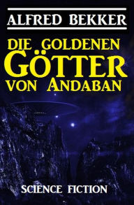 Title: Die Goldenen Götter von Andaban, Author: Alfred Bekker