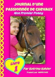 Title: Journal d'une passionnée de chevaux, mon premier poney (Tome 1), Author: Katrina Kahler