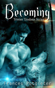 Title: Becoming (Tristan Trudaux Series, #1), Author: Frances Potgieter
