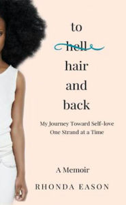 Title: To Hair and Back: My Journey Toward Self-love One Strand at a Time, Author: Rhonda Eason