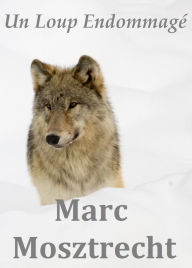 Title: Un Loup Endommagé, Author: Marc Mosztrecht