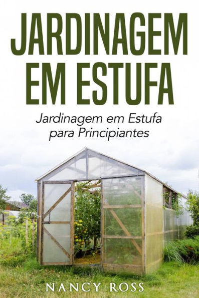 Jardinagem em Estufa Jardinagem em Estufa para Principiantes