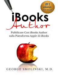 Title: iBooks Author. Pubblicare Con iBooks Author sulla Piattaforma Apple di iBooks, Author: George Smolinski