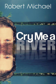 Title: Cry Me a River, Author: Robert Michael