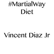 Title: #MartialWay Diet, Author: Vincent Diaz