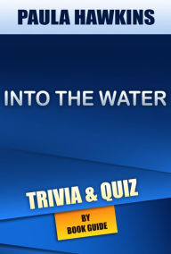 Title: Into the Water: A Novel by Paula Hawkins Trivia/Quiz, Author: Book Guide